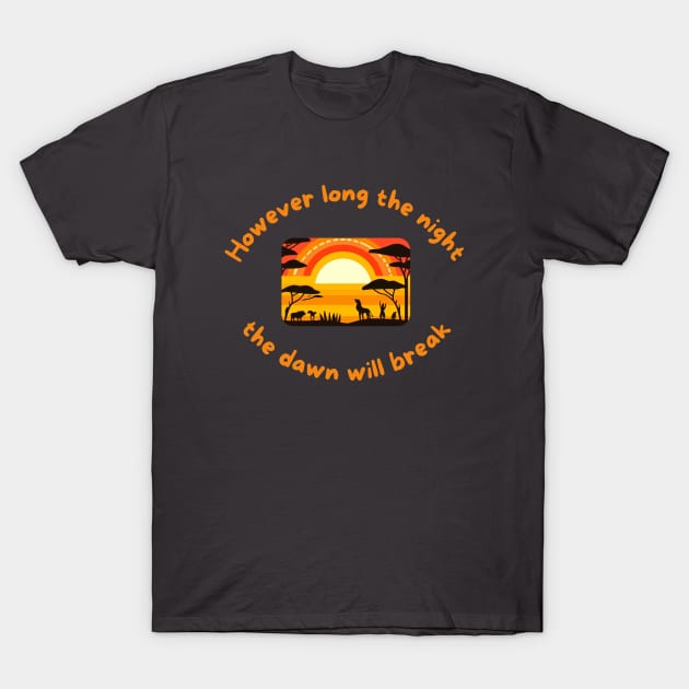 However long the night - African Proverb T-Shirt by Afroisms